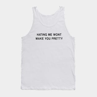 Hating Me Won't Make You Pretty Tank Top